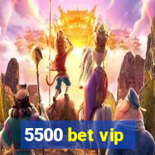 5500 bet vip